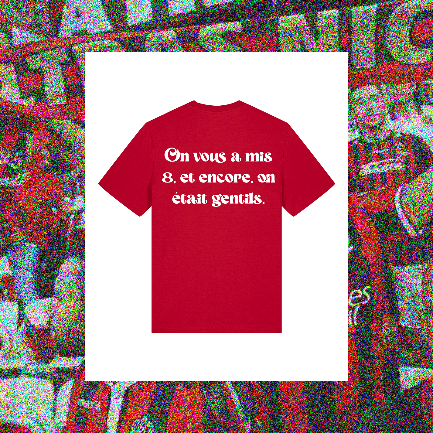 T-Shirt Nice "On vous en a mis 8 et encore on était gentils." - Club des Enfileurs