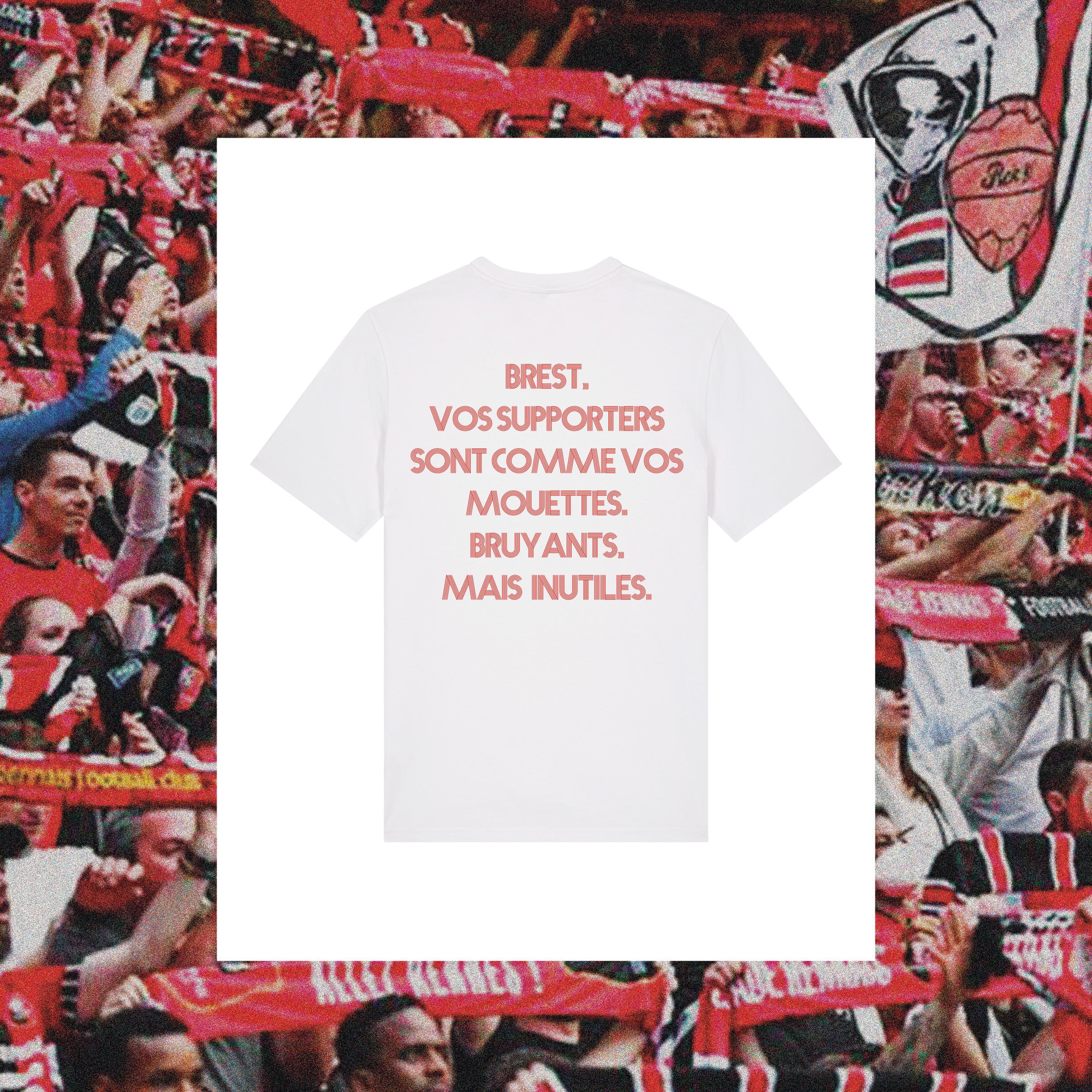 T-Shirt Rennes "Brest, vos supporters sont comme vos mouettes, bruyants mais inutiles." - Club des Enfileurs