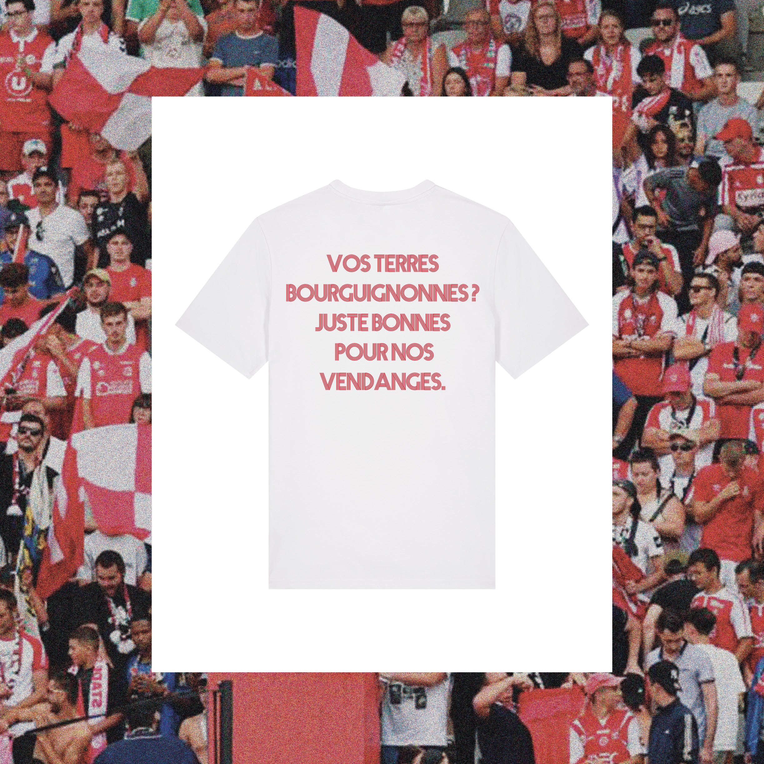 T-Shirt Reims : "Vos terres bourguignonnes ? Juste bonnes pour nos vendanges". - Club des Enfileurs