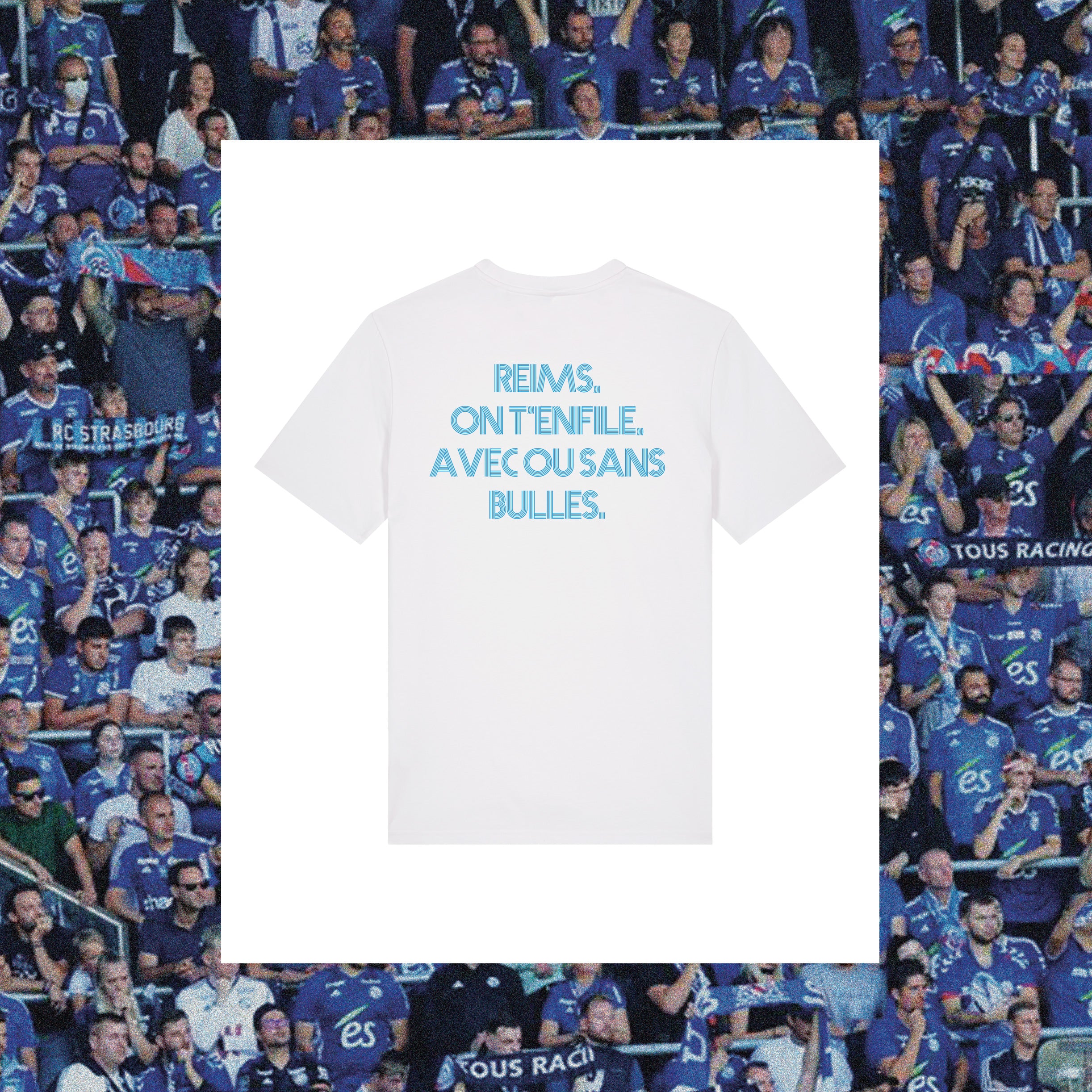 T-Shirt Strasbourg "Reims, on t'enfile avec ou sans bulles." - Club des Enfileurs