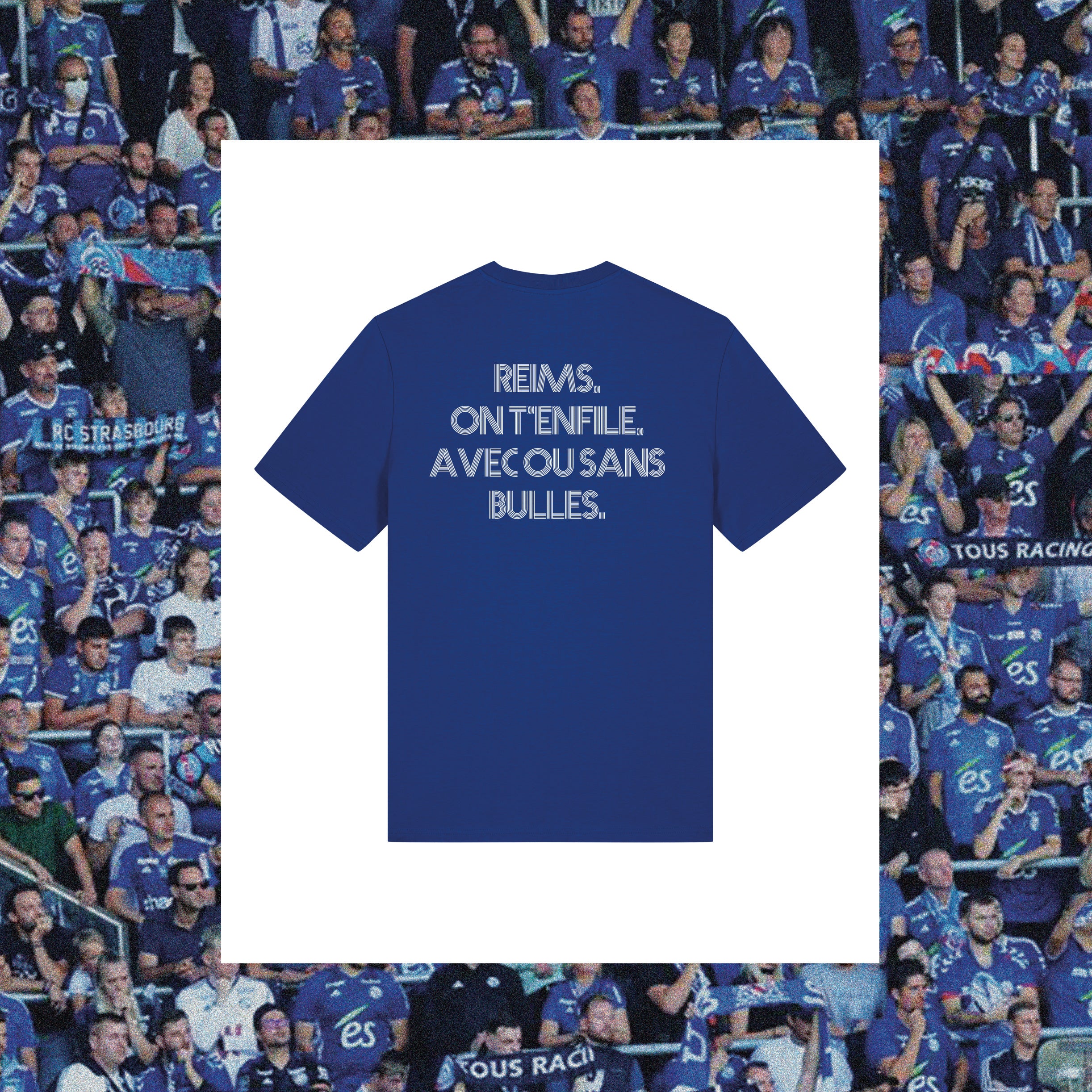 T-Shirt Strasbourg "Reims, on t'enfile avec ou sans bulles." - Club des Enfileurs